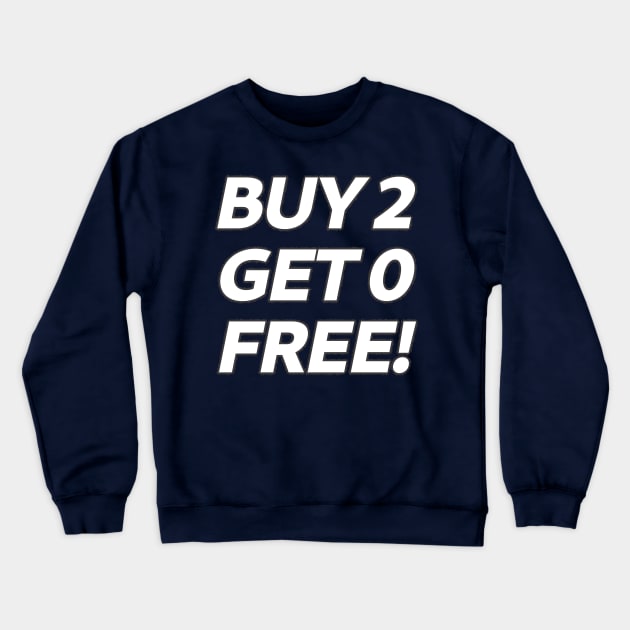 BOGOF satire, BUY 2 GET 0 FREE! Crewneck Sweatshirt by SolarCross